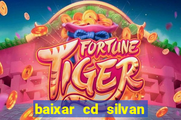 baixar cd silvan santos 茅 hoje